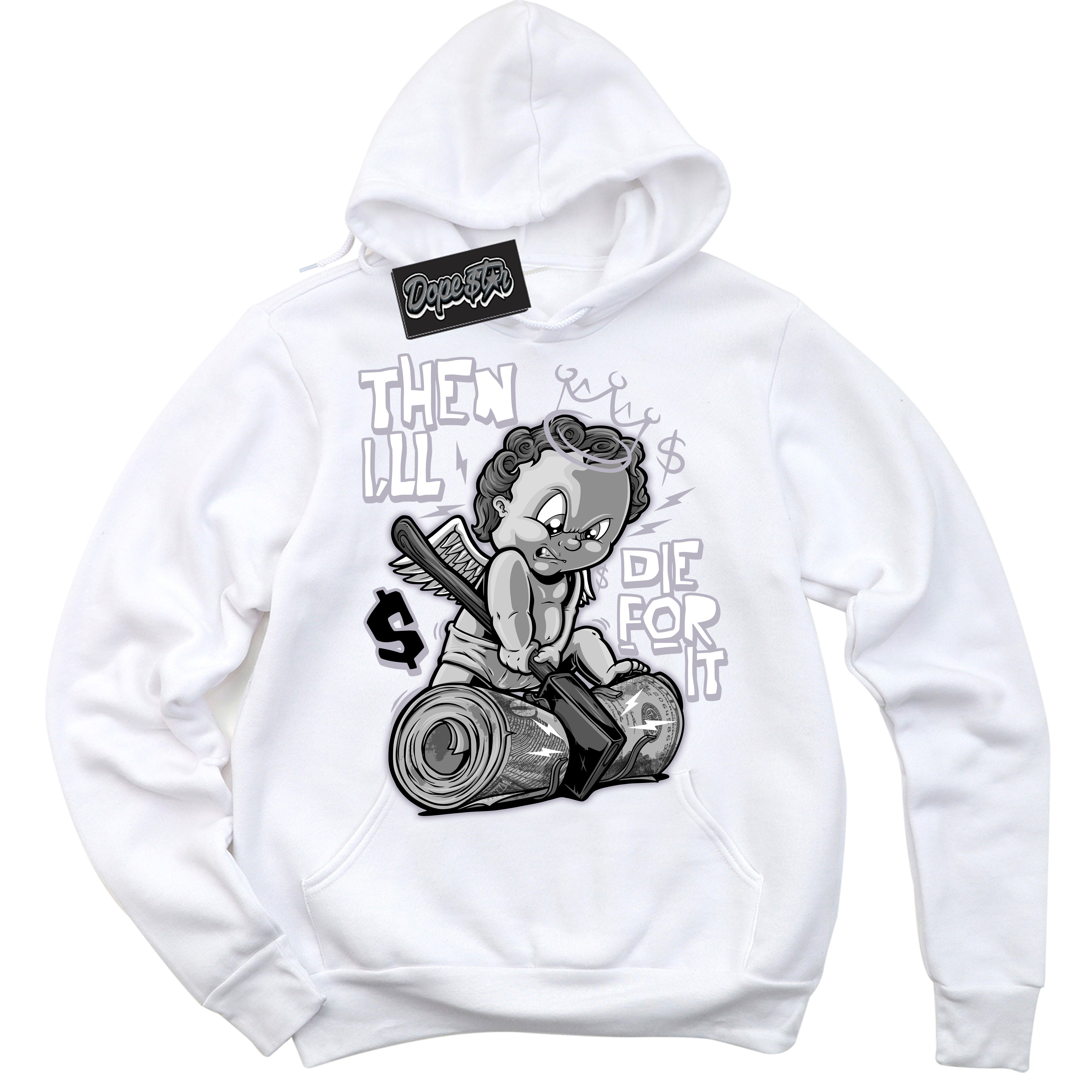 Cool White Hoodie with “ Then I'll ”  design that Perfectly Matches OG Barons 1s Jordans.