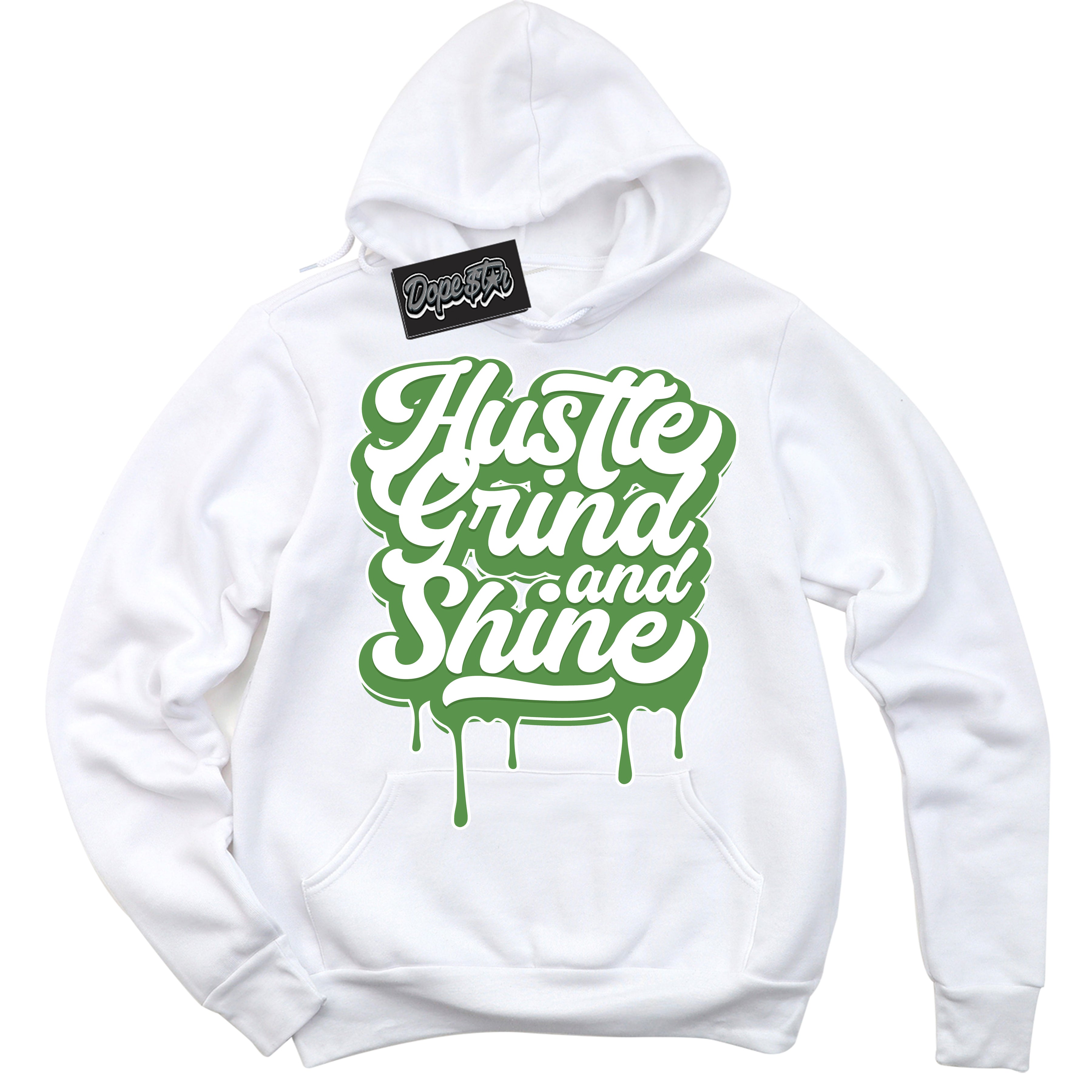 Cool White Hoodie with “ Hustle Grind And Shine ”  design that Perfectly Matches Chlorophyll 1s Jordans.