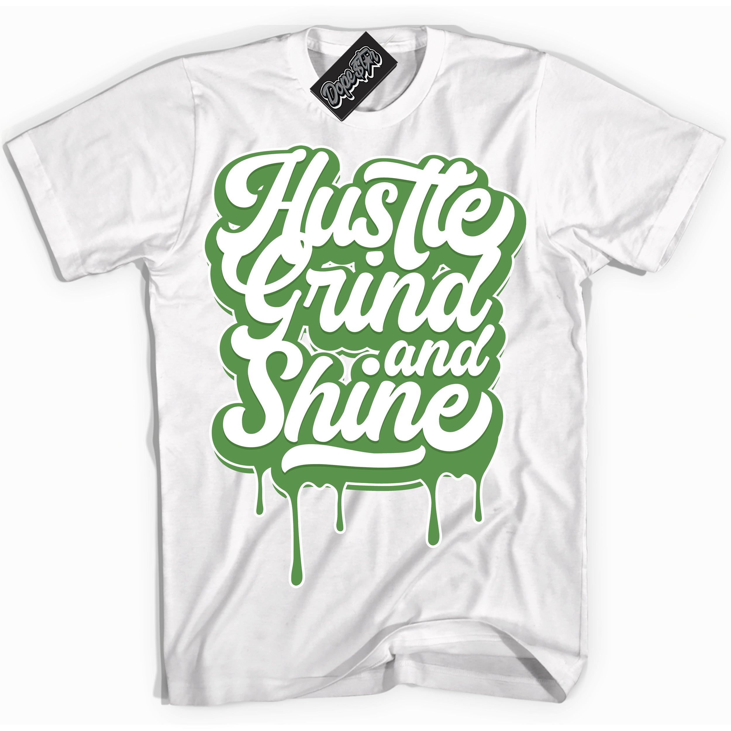 Cool White Shirt with “ Hustle Grind And Shine ” design that perfectly matches Chlorophyll 1s Jordans.