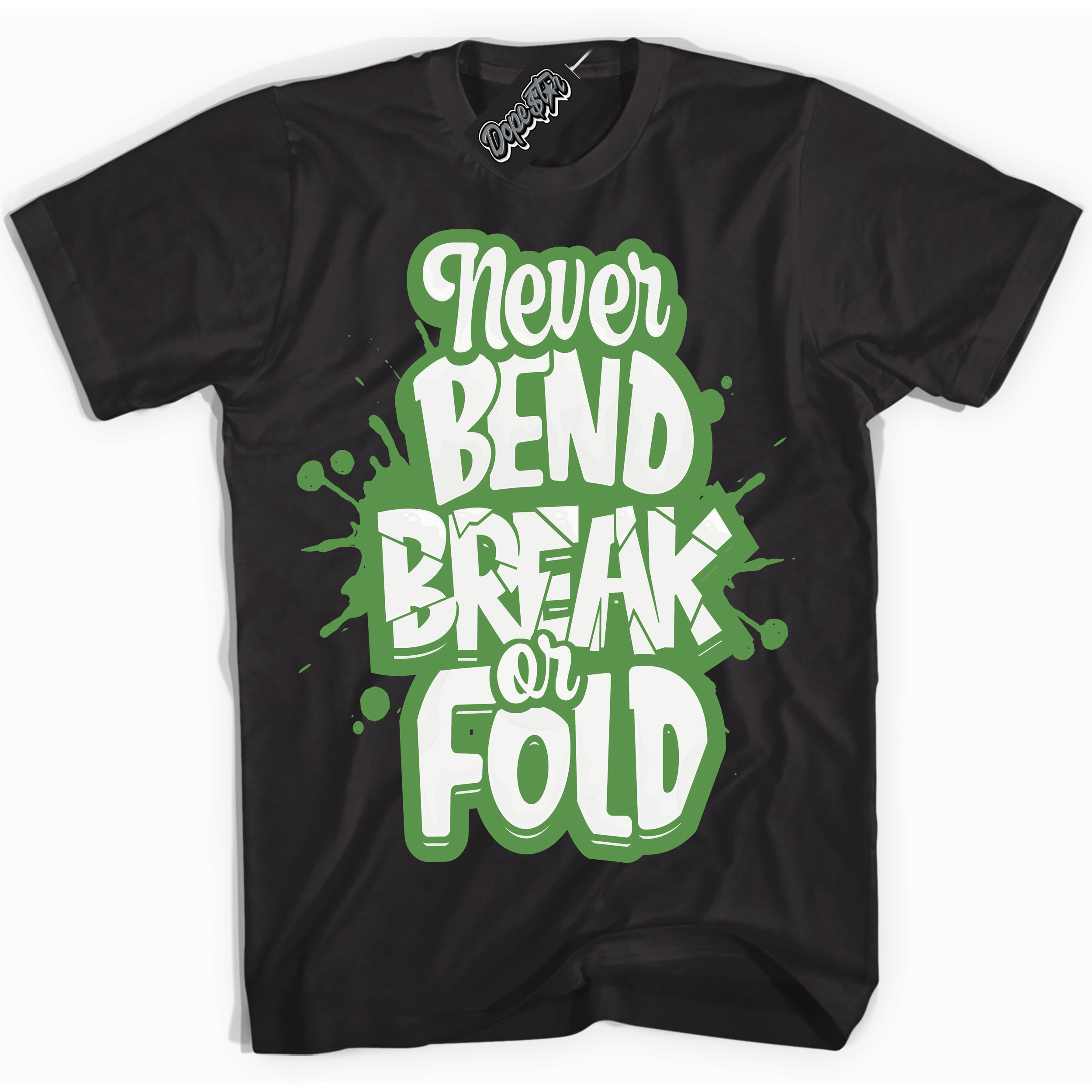 Cool Black Shirt with “ Never Bend Break Or Fold ” design that perfectly matches Chlorophyll 1s Jordans.