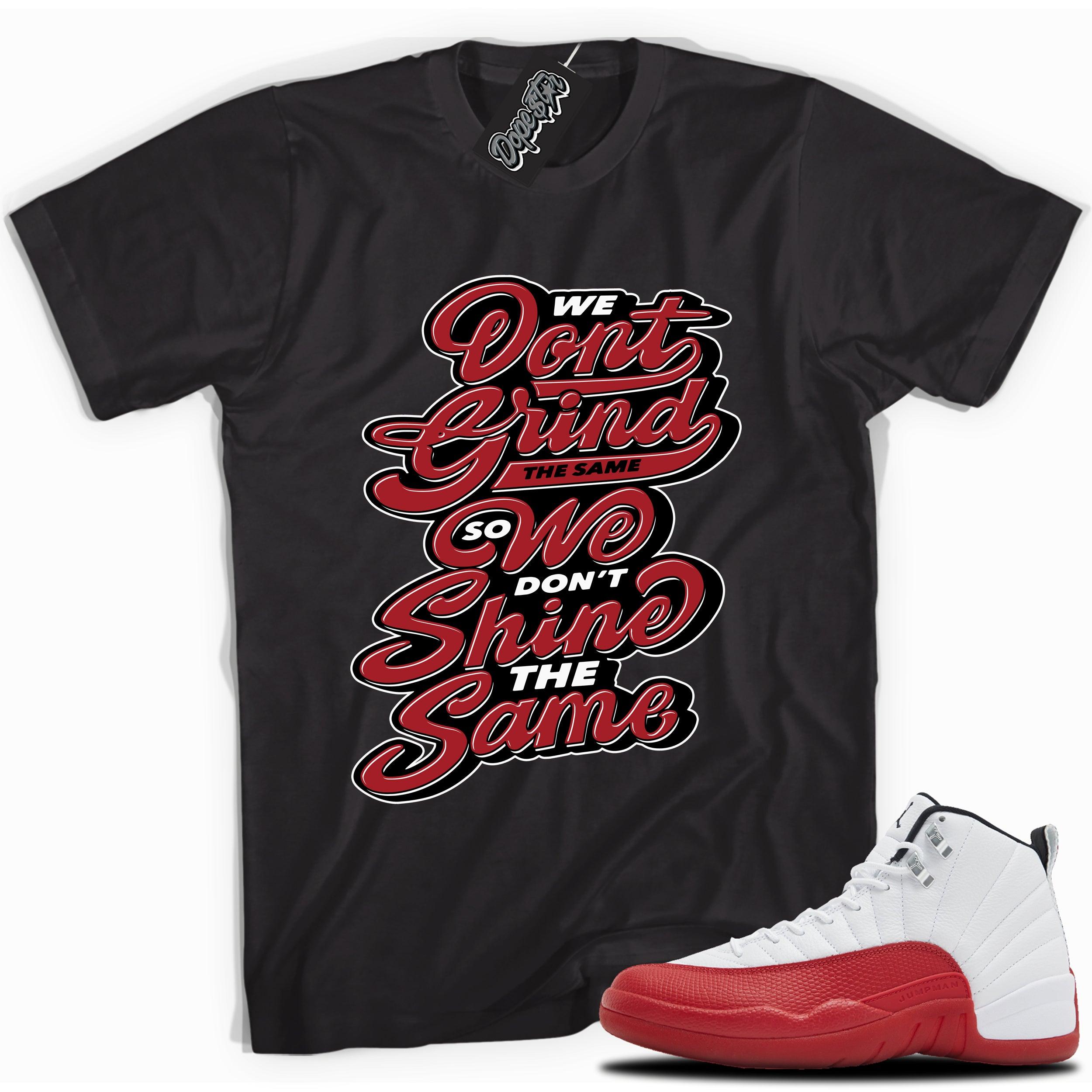 Cool Black graphic tee with “ Grind Shine ” print, that perfectly matches Air Jordan 12 Retro Cherry Red 2023 red and white sneakers