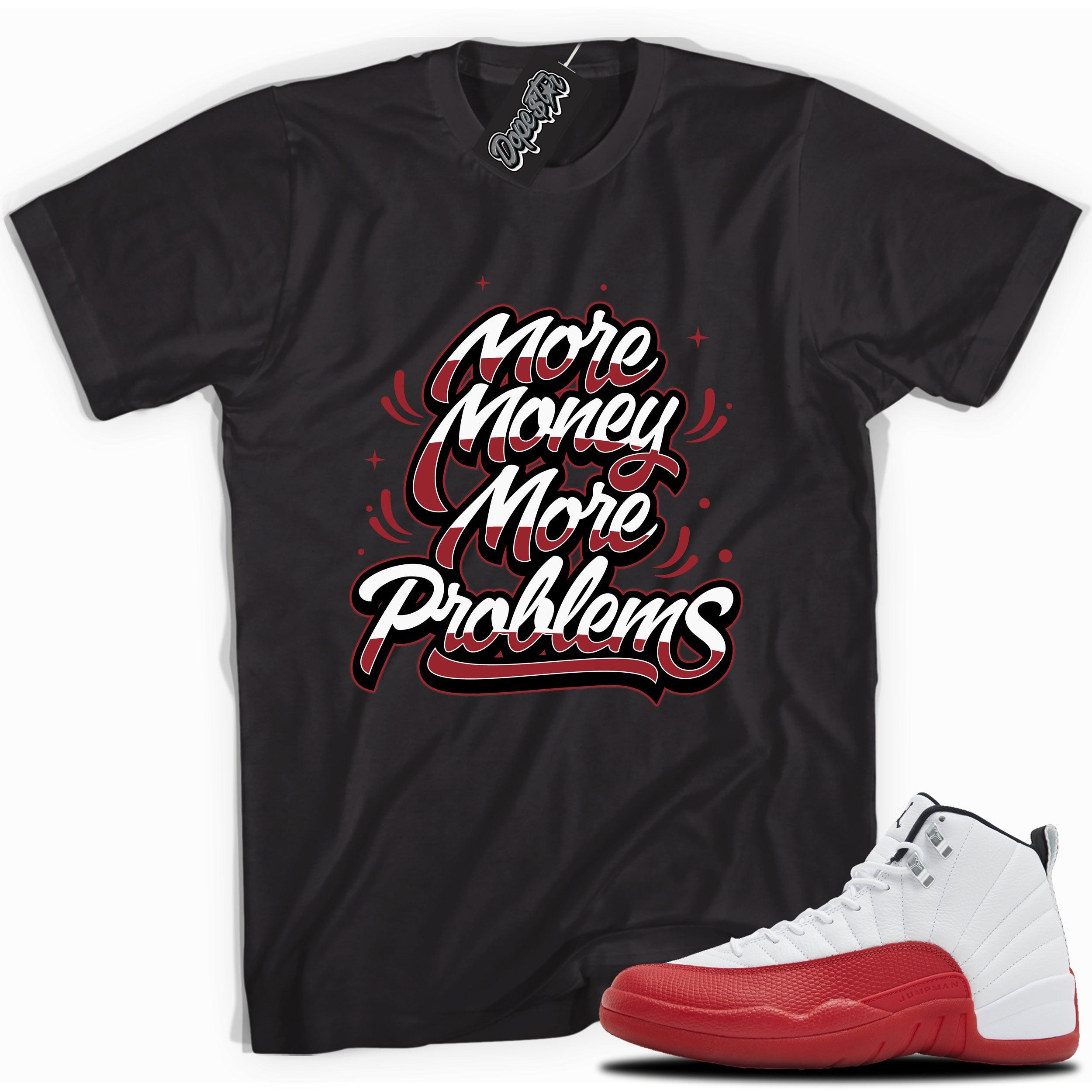 Cool Black graphic tee with “MORE MONEY MORE PROBLEMS” print, that perfectly matches Air Jordan 12 Retro Cherry Red 2023 red and white sneakers