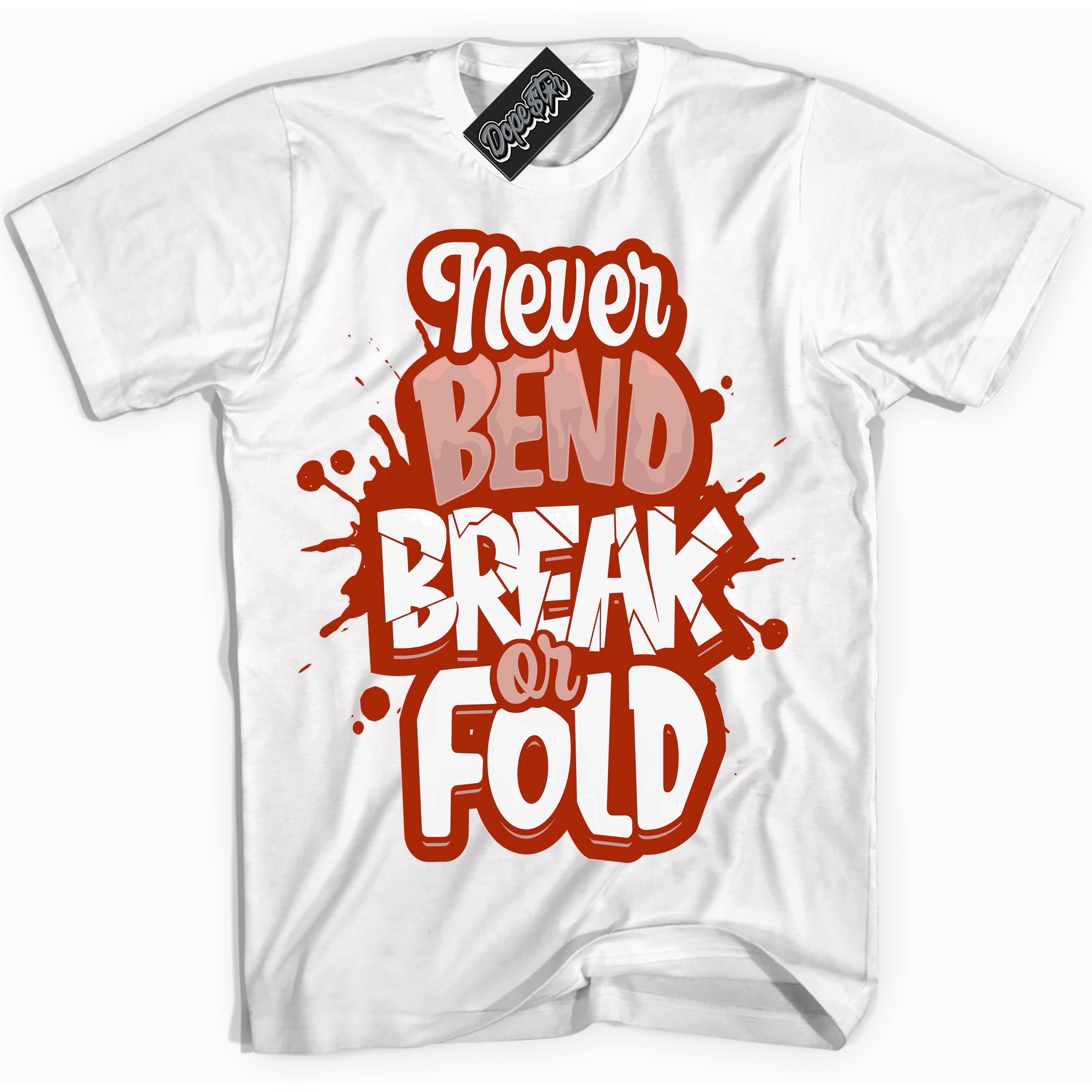 Cool White Shirt with “ Never Bend Break Or Fold ” design that perfectly matches Red Stardust Dunk.