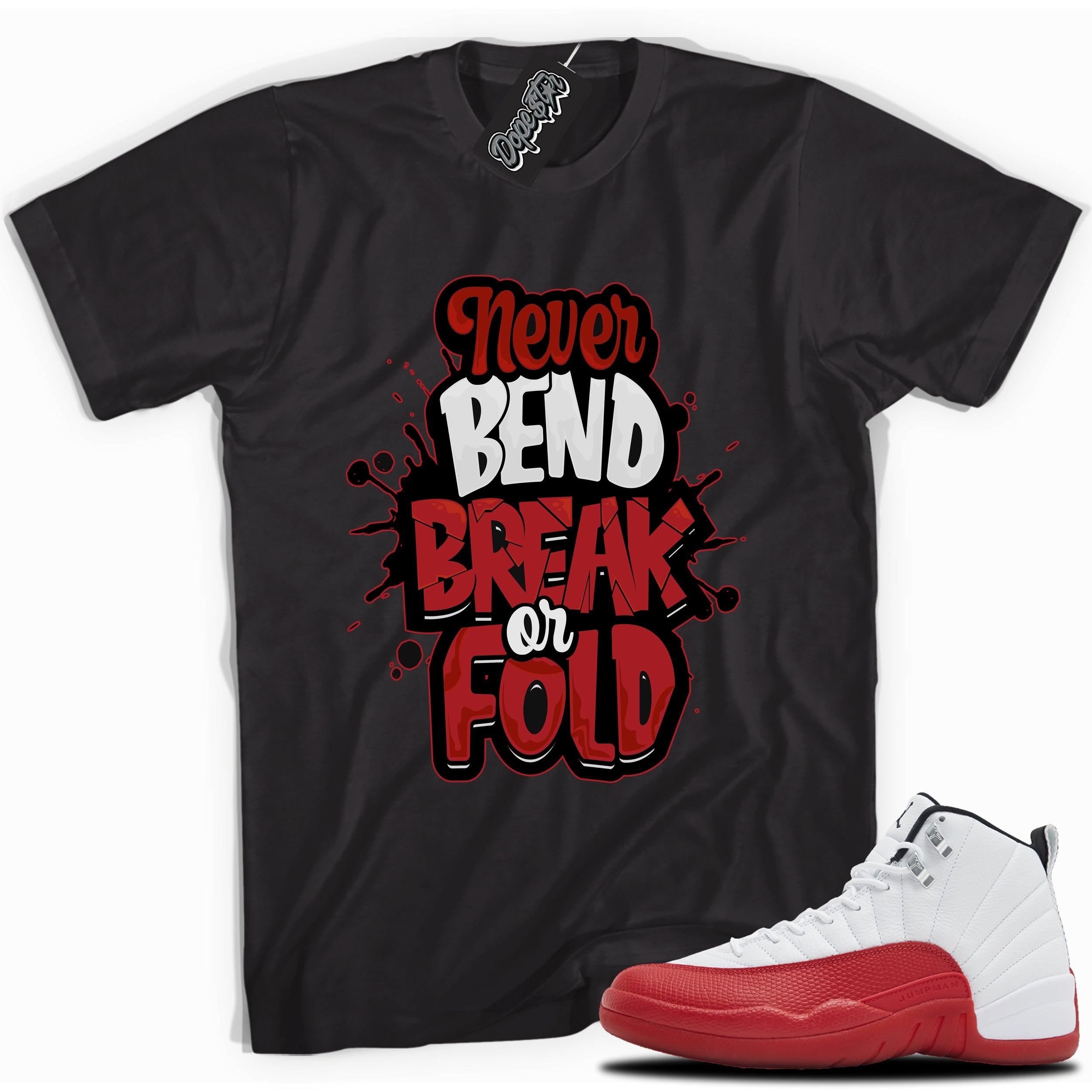 Cool Black graphic tee with “Never Bend Break Or Fold” print, that perfectly matches Air Jordan 12 Retro Cherry Red 2023 red and white sneakers