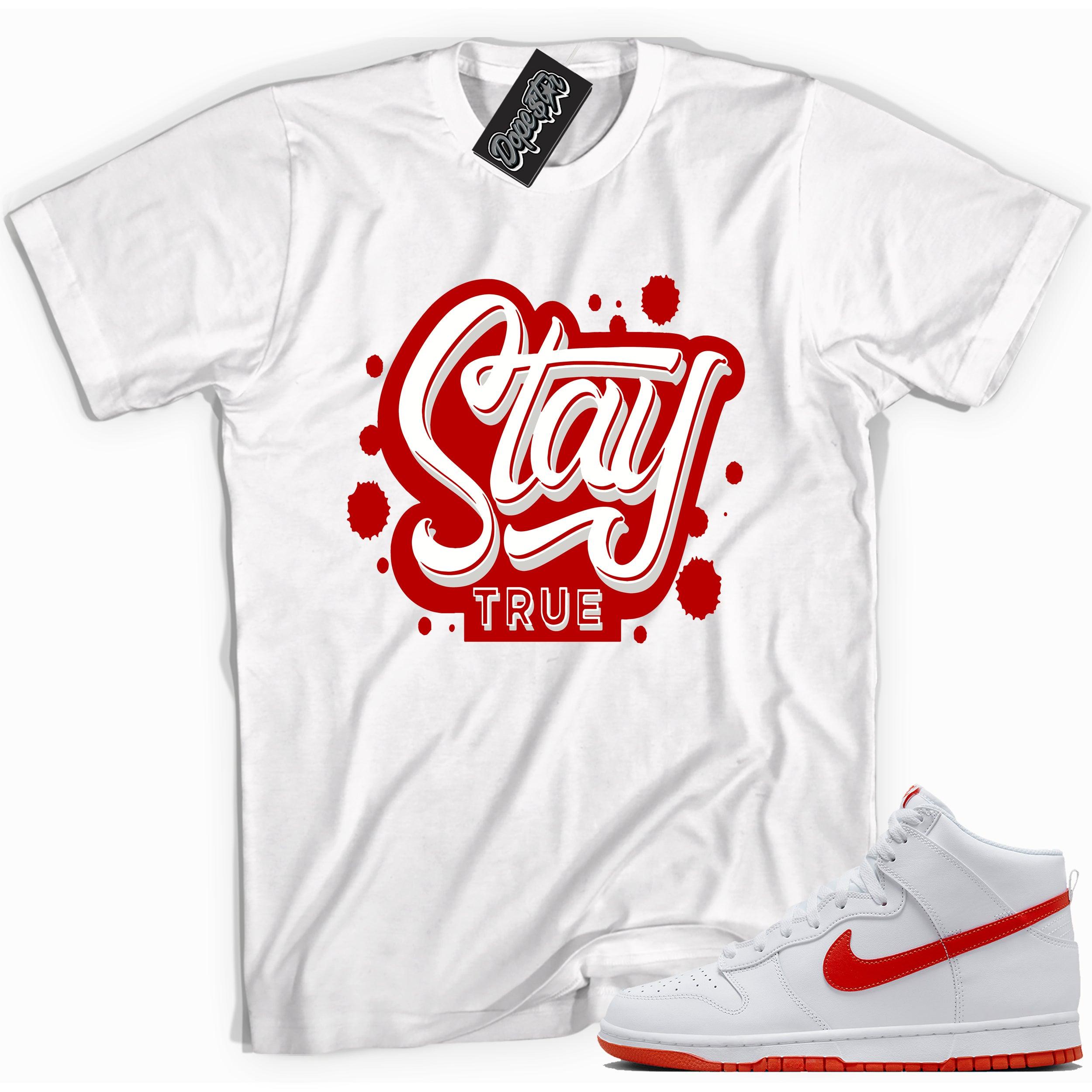 Cool white graphic tee with 'stay true' print, that perfectly matches Nike Dunk High White Picante Red sneakers.