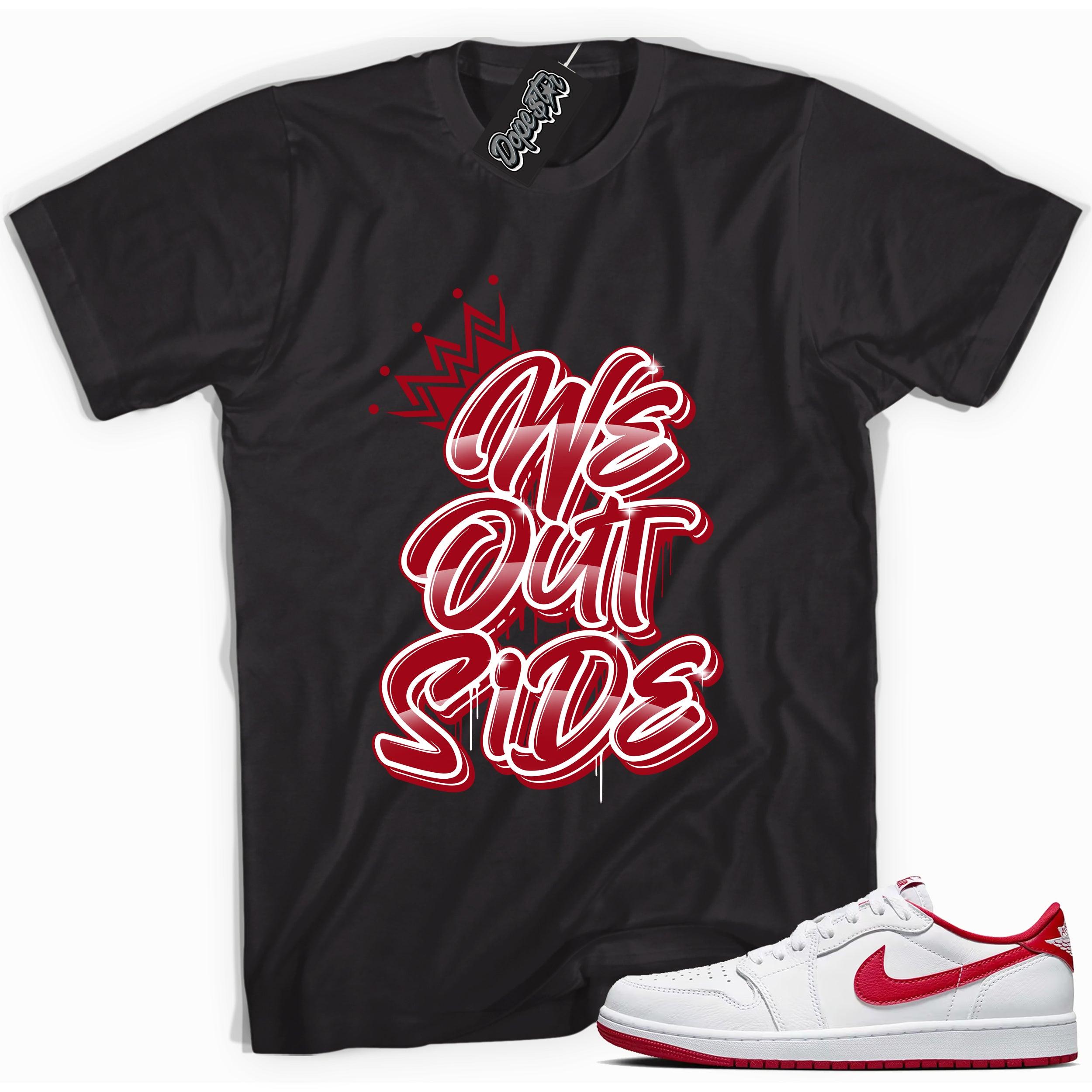 Cool Black graphic tee with “ WE OUTSIDE ” print, that perfectly matches Air Jordan 1 Retro Low OG University Red and white sneakers