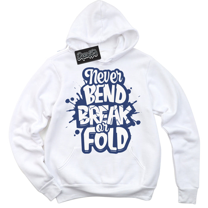 Cool White Hoodie with “ Never Bend Break Or Fold ” design that Perfectly Matches Diffused Blue 11s Jordans.