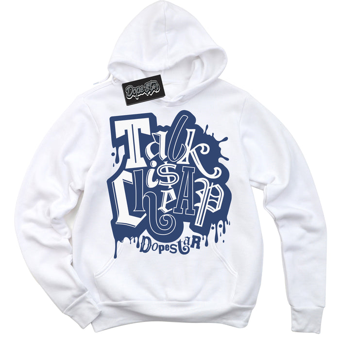 Cool White Hoodie with “ Talk Is Cheap ” design that Perfectly Matches Diffused Blue 11s Jordans.