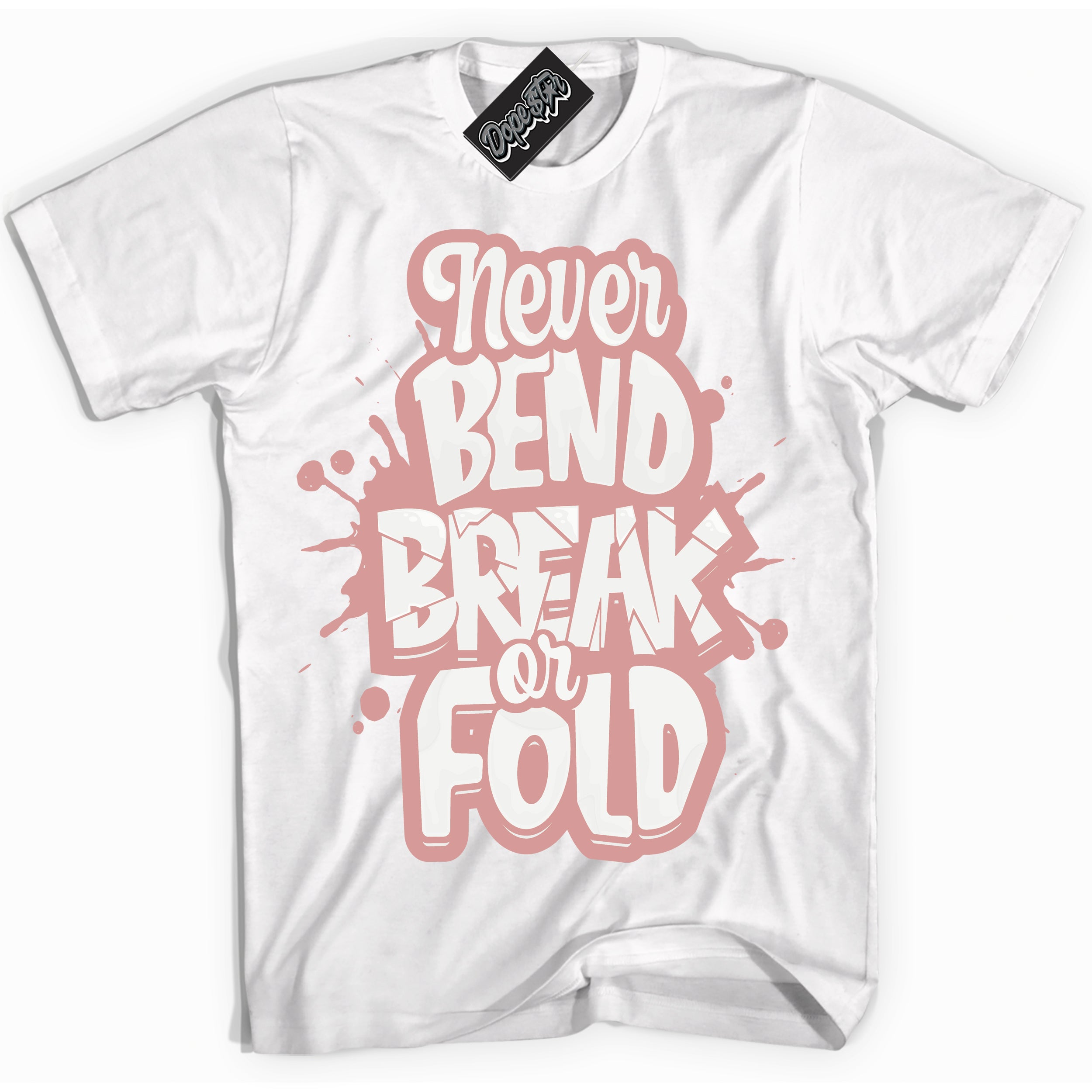 Cool White Shirt with “ Never Bend Break Or Fold ” design that perfectly matches Legend Pink 11s Jordans.
