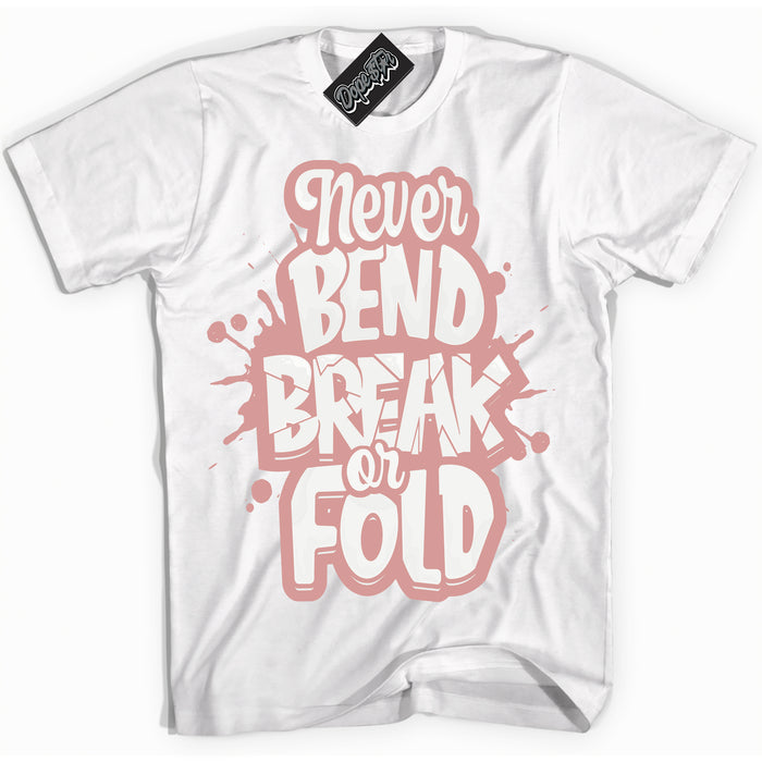 Cool White Shirt with “ Never Bend Break Or Fold ” design that perfectly matches Legend Pink 11s Jordans.
