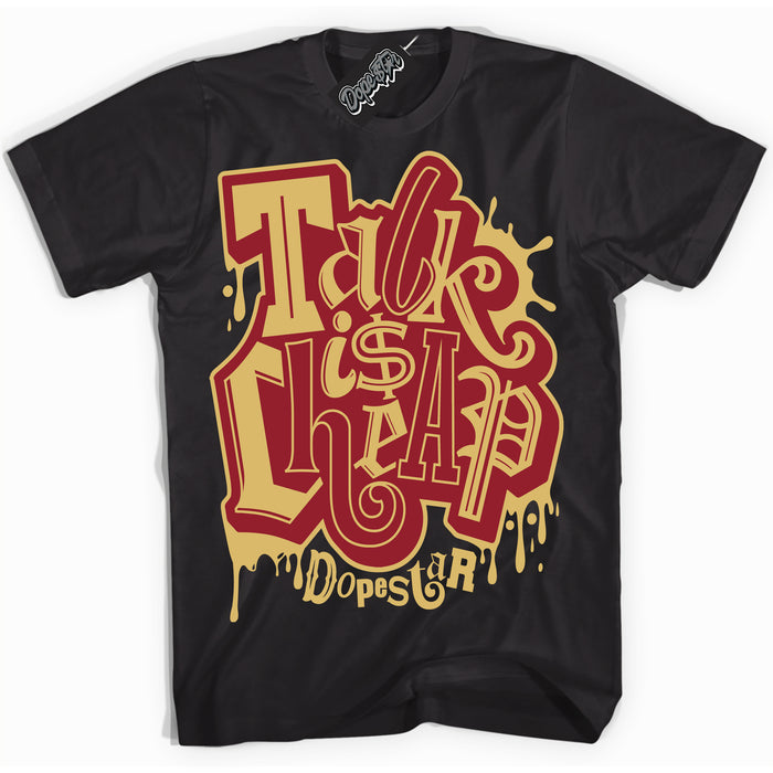 Cool Black Shirt with “ Talk Is Cheap ” design that perfectly matches Method of Make Gym Red Metallic Gold 1s Jordans.
