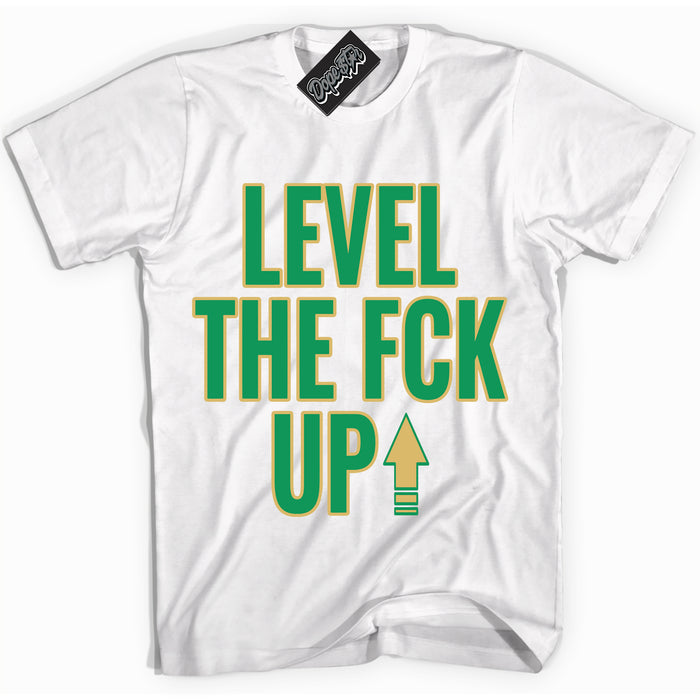 Cool White Shirt with “Level The Fck Up” design that perfectly matches the Method of Make Lucky Green 1s Jordans.