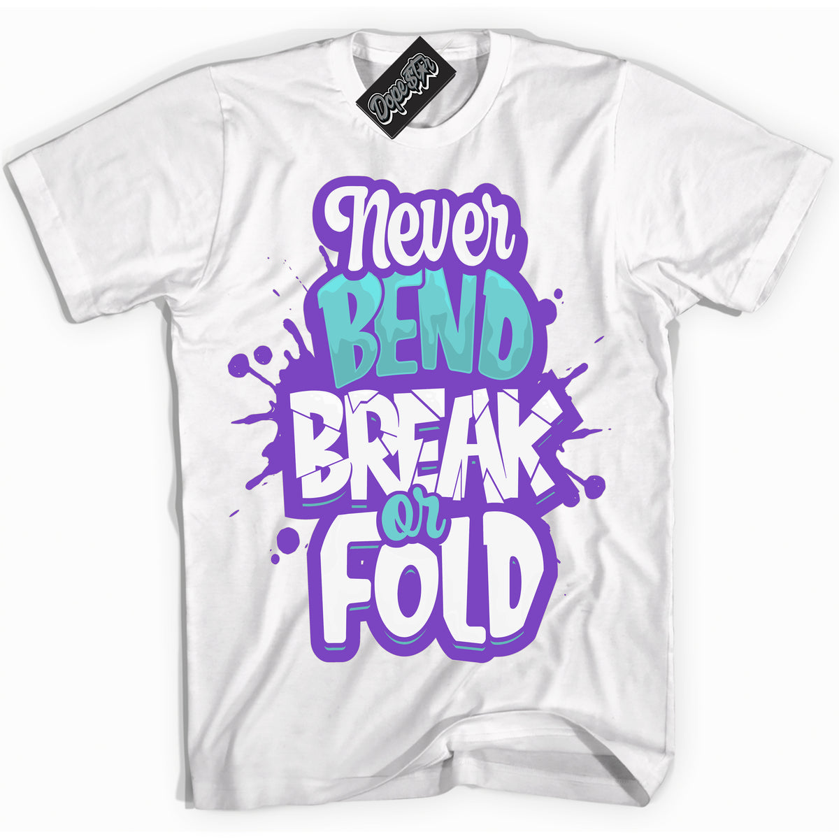 Cool White Shirt with “Never Bend Break Or Fold” design that perfectly matches the Psychic Purple Hyper Jade 1s Jordans.