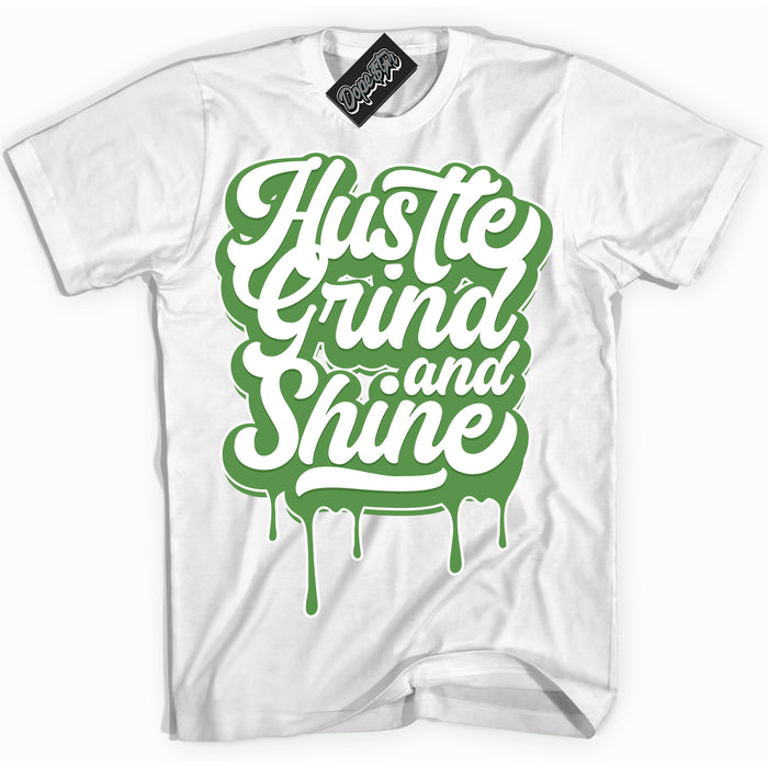 Cool White Shirt with “ Hustle Grind And Shine ” design that perfectly matches Chlorophyll 1s Jordans.
