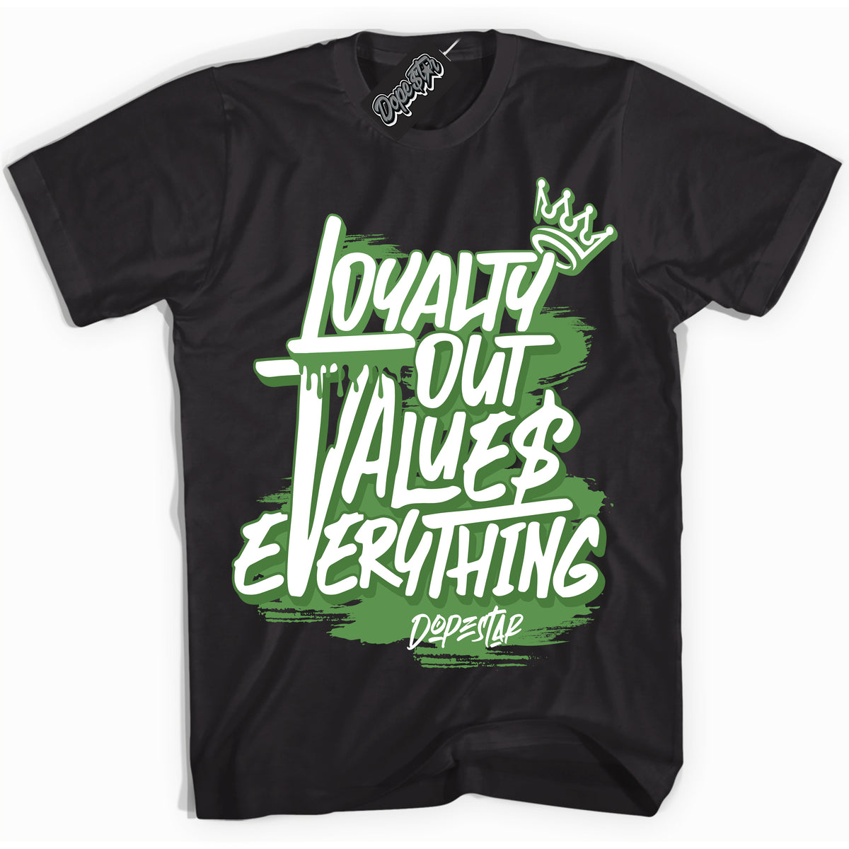 Cool Black Shirt with “ Loyalty Out Values Everything ” design that perfectly matches Chlorophyll 1s Jordans.
