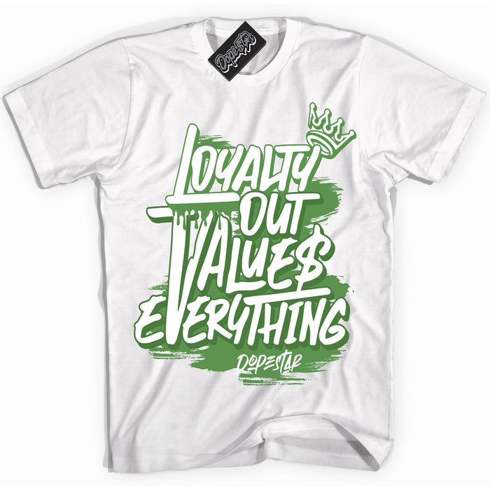 Cool White Shirt with “ Loyalty Out Values Everything ” design that perfectly matches Chlorophyll 1s Jordans.
