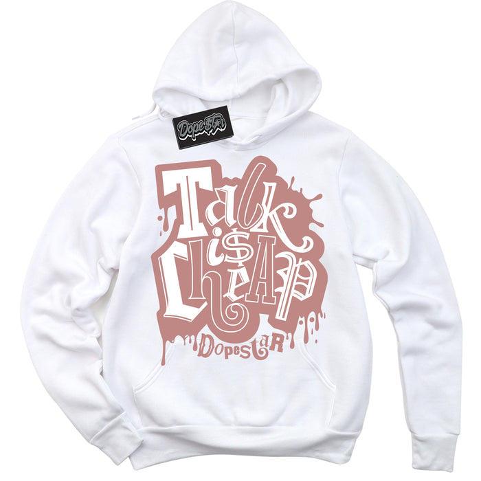 Cool White Hoodie with “Talk Is Cheap” design that Perfectly Matches Legend Pink 1s Jordans.
