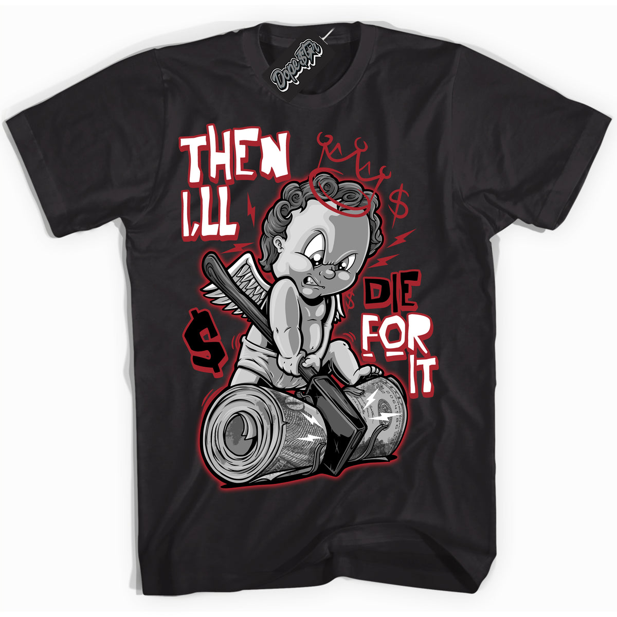 AJ1 Retro High '85 OG Bred ‘Then I'll’ – Black Streetwear T-Shirt | Sneaker Matching shirt for AJ1 Retro High '85 OG Bred | Men's and Women's Streetwear Graphic Tee by Sneaker Shirts Outlet.
