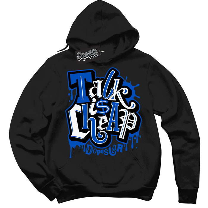 Cool Black Hoodie with “ Talk Is Cheap ”  design that Perfectly Matches Royal Reimagined 1s Sneakers.