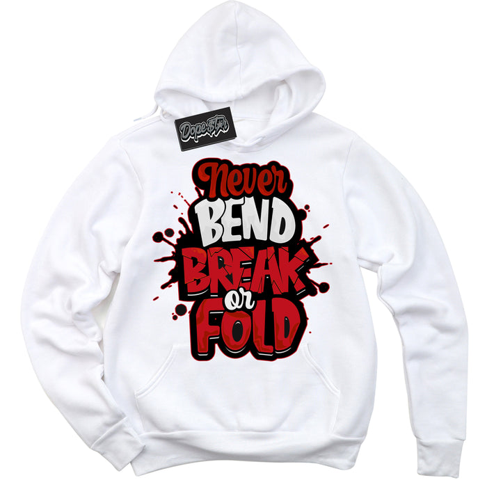 Cool White Hoodie with “ Never Bend Break Or Fold ”  design that Perfectly Matches Trophy Room 1s Jordans.
