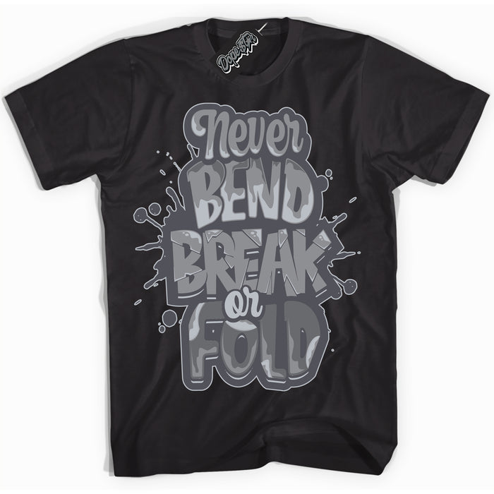 Cool Black Shirt with “ Never Bend Break Or Fold ” design that perfectly matches Paris Olympics Wet Cement 4s Jordans.

