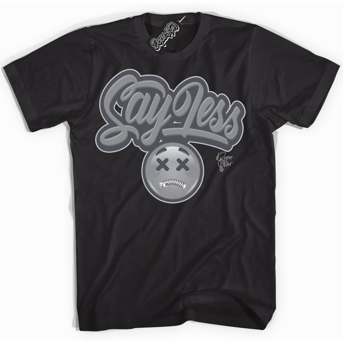 Cool Black Shirt with “ Say Less ” design that perfectly matches Paris Olympics Wet Cement 4s Jordans.
