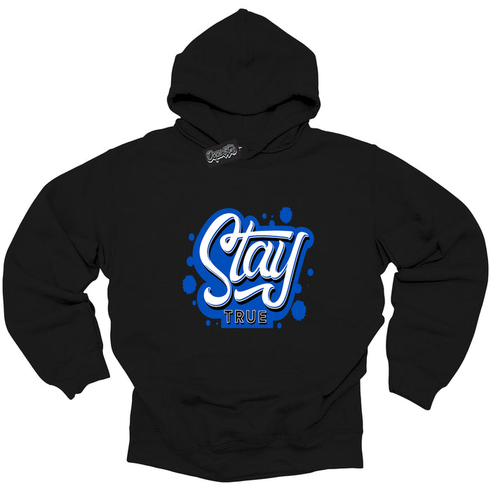 Cool Black Hoodie with “ Stay True ”  design that Perfectly Matches  Royal Reimagined 1s Sneakers.