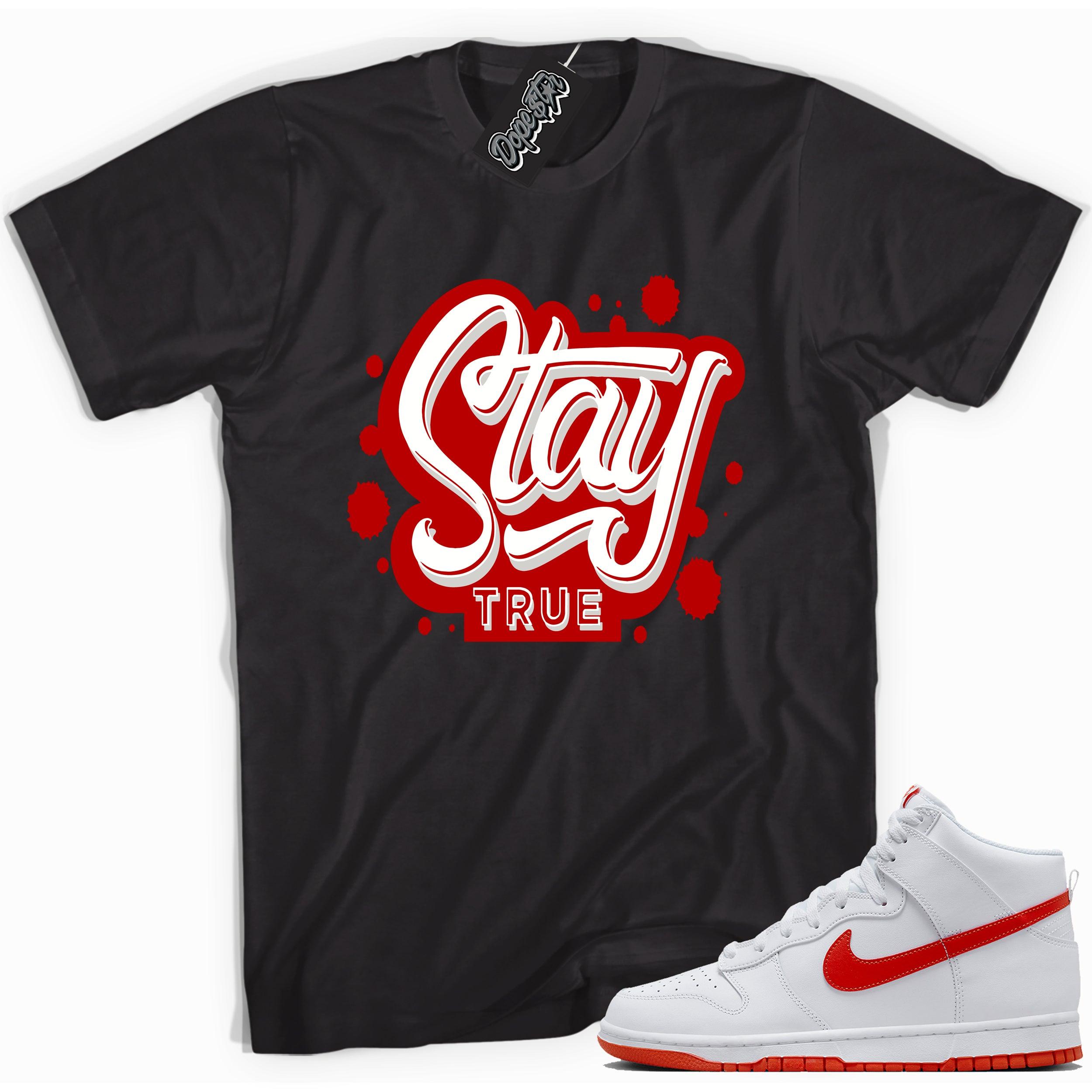 Cool black graphic tee with 'stay true' print, that perfectly matches Nike Dunk High White Picante Red sneakers.