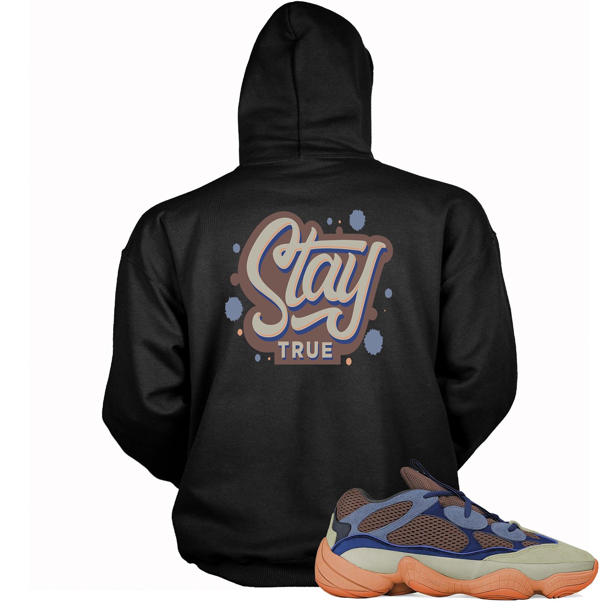 Stay True Hoodie Yeezy 500 Enflame photo